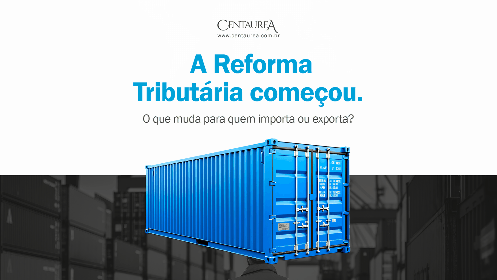 A Reforma Tributária começou. O que muda para quem importa ou exporta?
