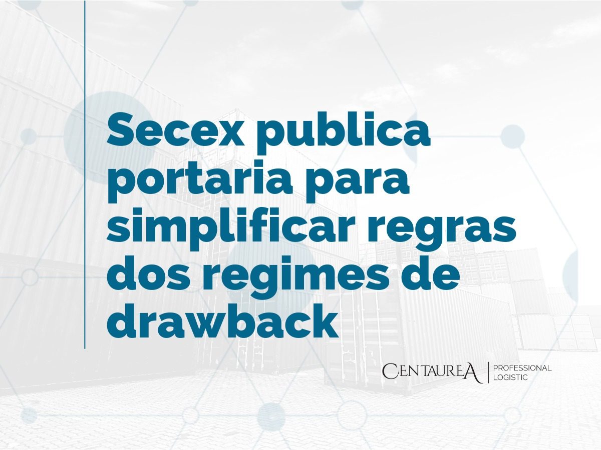 Secex publica portaria para simplificar regras dos regimes de drawback