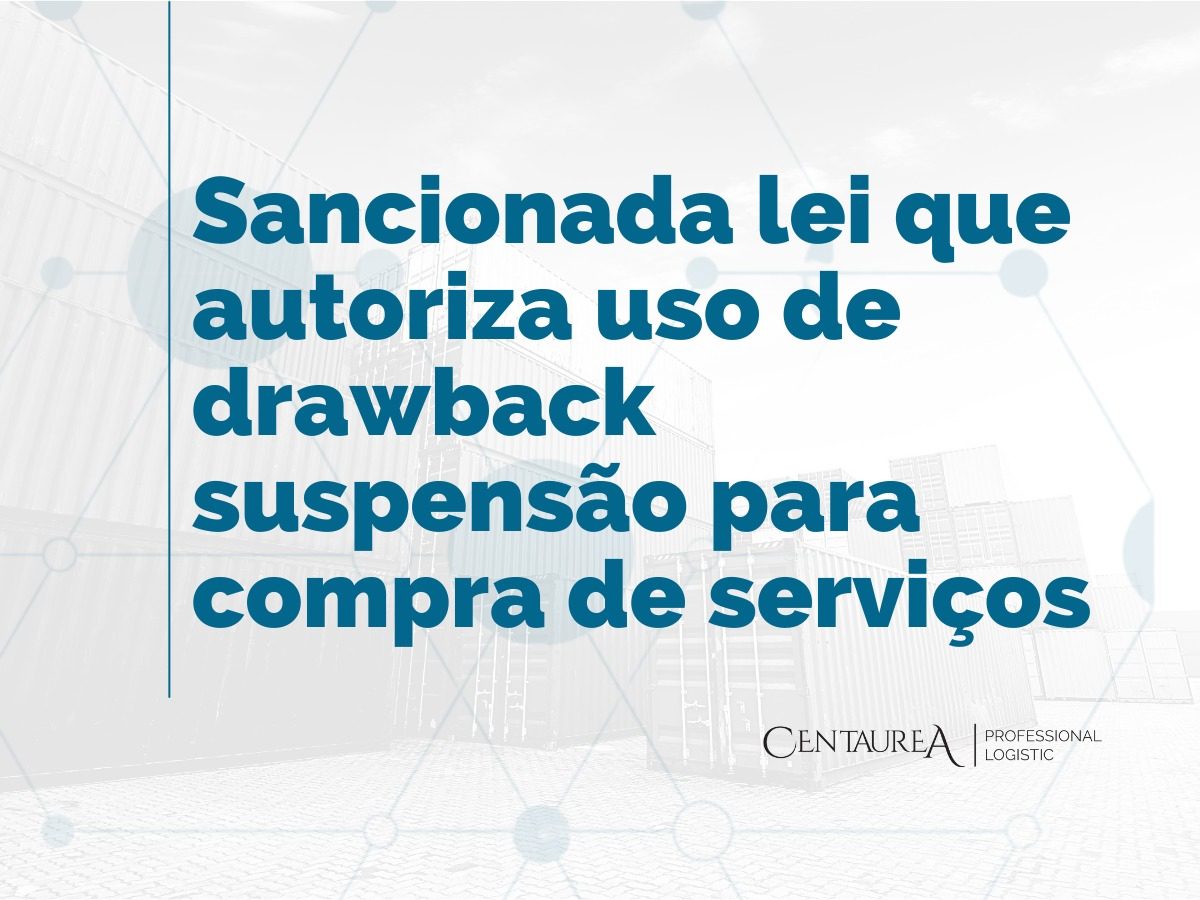 Sancionada lei que autoriza uso de drawback suspensão para compra de serviços